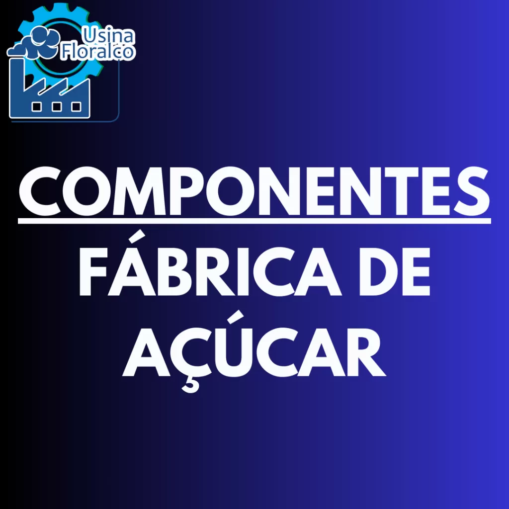 COMPONENTES DA FÁBRICA DE AÇÚCAR